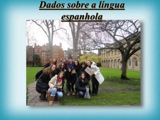 Dados sobre a língua
espanhola
 