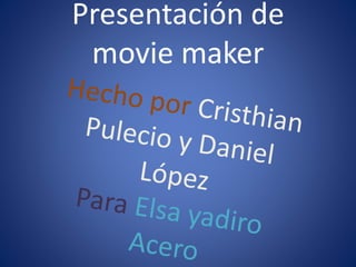 Presentación de
movie maker
 
