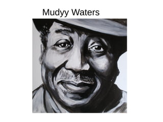 Mudyy Waters
 