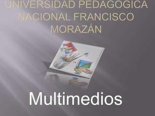 Universidad Pedagógica Nacional Francisco Morazán Multimedios 