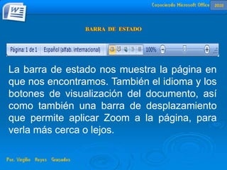 La barra de estado nos muestra la página en
que nos encontramos. También el idioma y los
botones de visualización del documento, así
como también una barra de desplazamiento
que permite aplicar Zoom a la página, para
verla más cerca o lejos.
2010
 