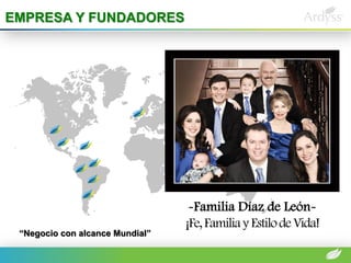 EMPRESA Y FUNDADORES 
“Negocio con alcance Mundial” 
-Familia Díaz de León- ¡Fe, Familia y Estilo de Vida!  