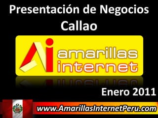 Presentación de Negocios Callao  Enero 2011 www.AmarillasInternetPeru.com 