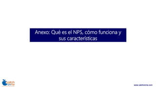 www.catchonme.com
Anexo: Qué es el NPS, cómo funciona y
sus características
 