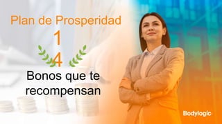 Plan de Prosperidad
Bonos que te
recompensan
1
4
 