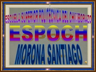 ESCUELA SUPERIOR POLITÉCNICA DEL CHIMBORAZO ESPOCH MORONA SANTIAGO 