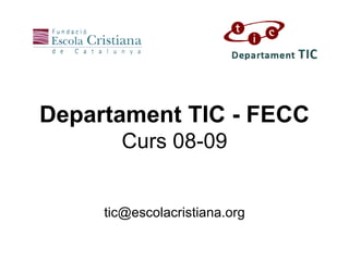 Departament TIC - FECC Curs 08-09 [email_address] 