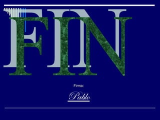 Firma:Firma:
Pablo
 