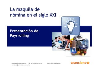 Presentación de
Payrrolling




www.arancione.com.mx    Tel (01 55) 53-93-26-39   Tel (0155) 53-93-43-85
contacto@arancione.com.mx
 