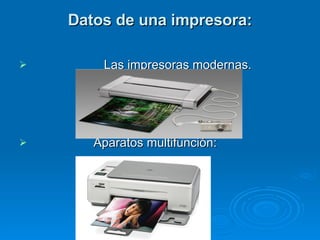 Datos de una impresora: Las impresoras modernas. Aparatos multifunción: 