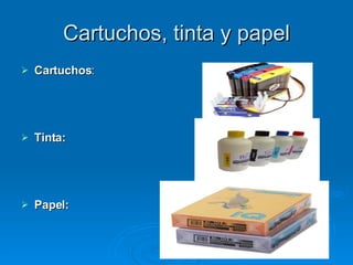Cartuchos, tinta y papel Cartuchos :  Tinta: Papel:   