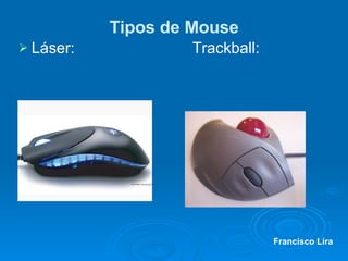 Tipos de Mouse Láser: Trackball: Francisco Lira 