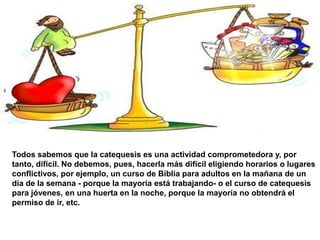 Por esto, a la hora de programar, debemos tener en cuenta estos puntos para garantizar mejor el éxito de nuestra catequesis.El catequista en su comunidad ha de escuchar y sugerir, corregir y aportar, interpelar y valorar.Sobre el lugar:Podemos elegir cualquier lugar para catequesis: desde un salón parroquial con aire acondicionado hasta debajo de un árbol.El lugar no debe tener fuentes importantes de distracción. Las distracciones son diferentes según la edad.