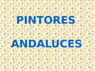 PINTORES ANDALUCES 
