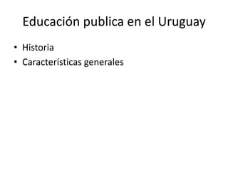 Educación publica en el Uruguay Historia  Características generales 