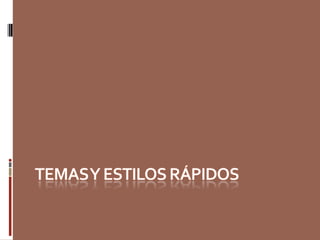 Temas y estilos rápidos