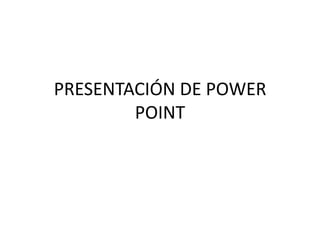 PRESENTACIÓN DE POWER POINT 