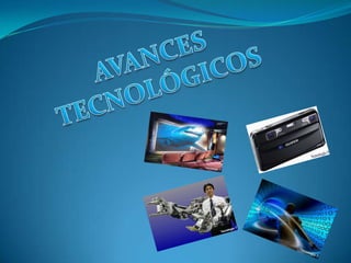 AVANCES TECNOLÓGICOS 