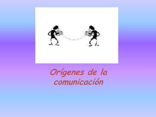 OOR Orígenes de la comunicación 