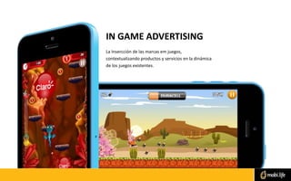 IN GAME ADVERTISING
La Insercción de las marcas em juegos,
contextualizando productos y servicios en la dinámica
de los juegos existentes.
 