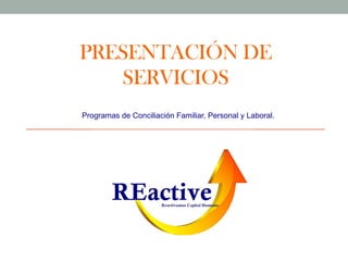 PRESENTACIÓN DE
SERVICIOS
Programas de Conciliación Familiar, Personal y Laboral.
 