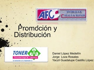 Promoción y
Distribución
Daniel López Medellín
Jorge Loza Rosales
Yaczil Guadalupe Castillo López

 