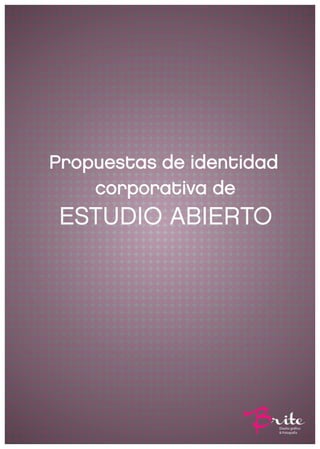 Propuestas de identidad
    corporativa de
ESTUDIO ABIERTO




                          Diseño grá co
                          & Fotografía
 