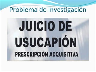 Problema de Investigación
 