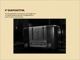 4ª DIAPOSITIVA En esta diapositiva insertaremos una imagen con un vínculo externo para dar cumplimiento al punto 5 de las instrucciones.