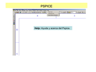 PSPICE
Help: Ayuda y acerca del Pspice.
 
