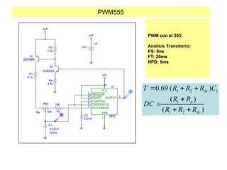 PWM555
PWM con el 555
Análisis Transitorio:
PS: 0ns
FT: 20ms
NPD: 5ms
1 2 1
1
1 2
0.69 ( )
( )
( )
dc
a
dc
T R R R C
R R
DC
R R R
  


 
 