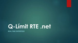Q-Límit RTE .net
REAL TIME ENTERPRISE
 