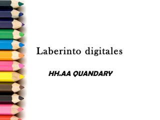 Laberinto digitales

  HH.AA QUANDARY
 