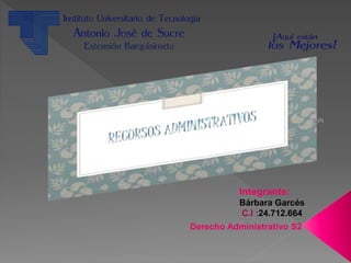 Integrante:
Bárbara Garcés
C.I :24.712.664
Derecho Administrativo S2
 