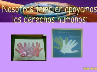 Nosotros también apoyamos  los derechos humanos: 