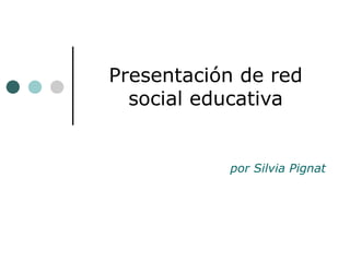 Presentación de red social educativa por Silvia Pignat 