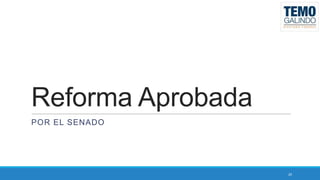 Reforma Aprobada
POR EL SENADO

20

 
