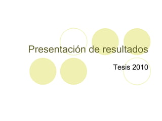 Presentación de resultados Tesis 2010 