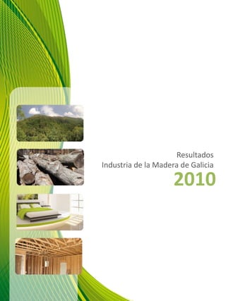 Resultados
Industria de la Madera de Galicia

                     2010
 