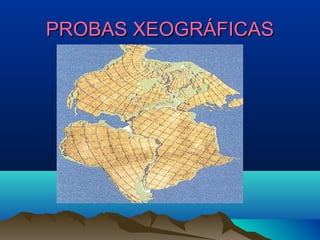 PROBAS XEOGRÁFICASPROBAS XEOGRÁFICAS
 