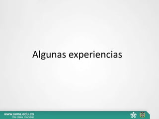 Algunas experiencias
 