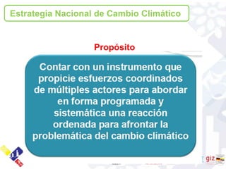 Estrategia Nacional de Cambio Climático


                   Propósito
 