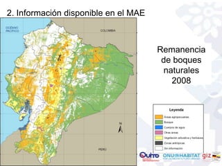 2. Información disponible en el MAE



                                      Remanencia
                                       de boques
                                        naturales
                                          2008
 