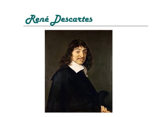 René Descartes

 