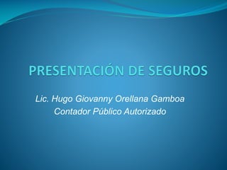 Lic. Hugo Giovanny Orellana Gamboa
Contador Público Autorizado
 