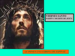 LE PONEN UNA CORONA DE ESPINAS VIERNES SANTO PASIÓN Y MUERTE DE JESÚS. 