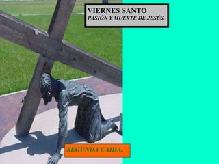 SEGUNDA CAIDA. VIERNES SANTO PASIÓN Y MUERTE DE JESÚS. 