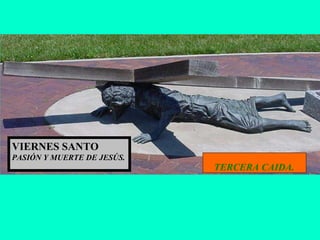 TERCERA CAIDA. VIERNES SANTO PASIÓN Y MUERTE DE JESÚS. 