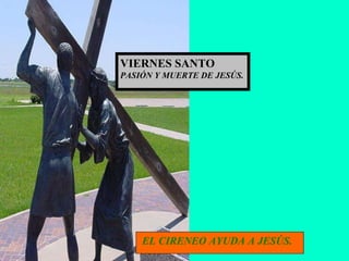 EL CIRENEO AYUDA A JESÚS. VIERNES SANTO PASIÓN Y MUERTE DE JESÚS. 