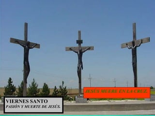 JESÚS MUERE EN LA CRUZ. VIERNES SANTO PASIÓN Y MUERTE DE JESÚS. 